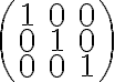 \left(\begin{array}{ccc}1&0&0\\0&1&0\\0&0&1\end{array}\right)