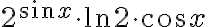 2^{\sin x}\cdot\ln 2\cdot\cos x