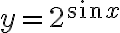 y=2^{\sin x}