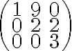 \left(\begin{array}{ccc}1&9&0\\0&2&2\\0&0&3\end{array}\right)