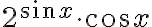 2^{\sin x}\cdot\cos x