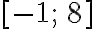 [-1;\, 8]